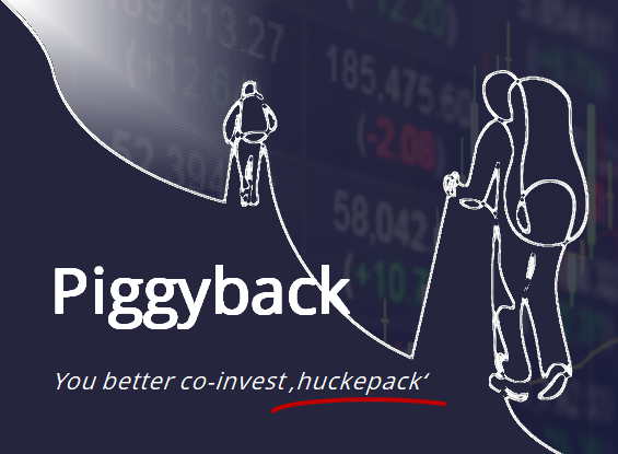 Piggyback, You better co-invest huckepack